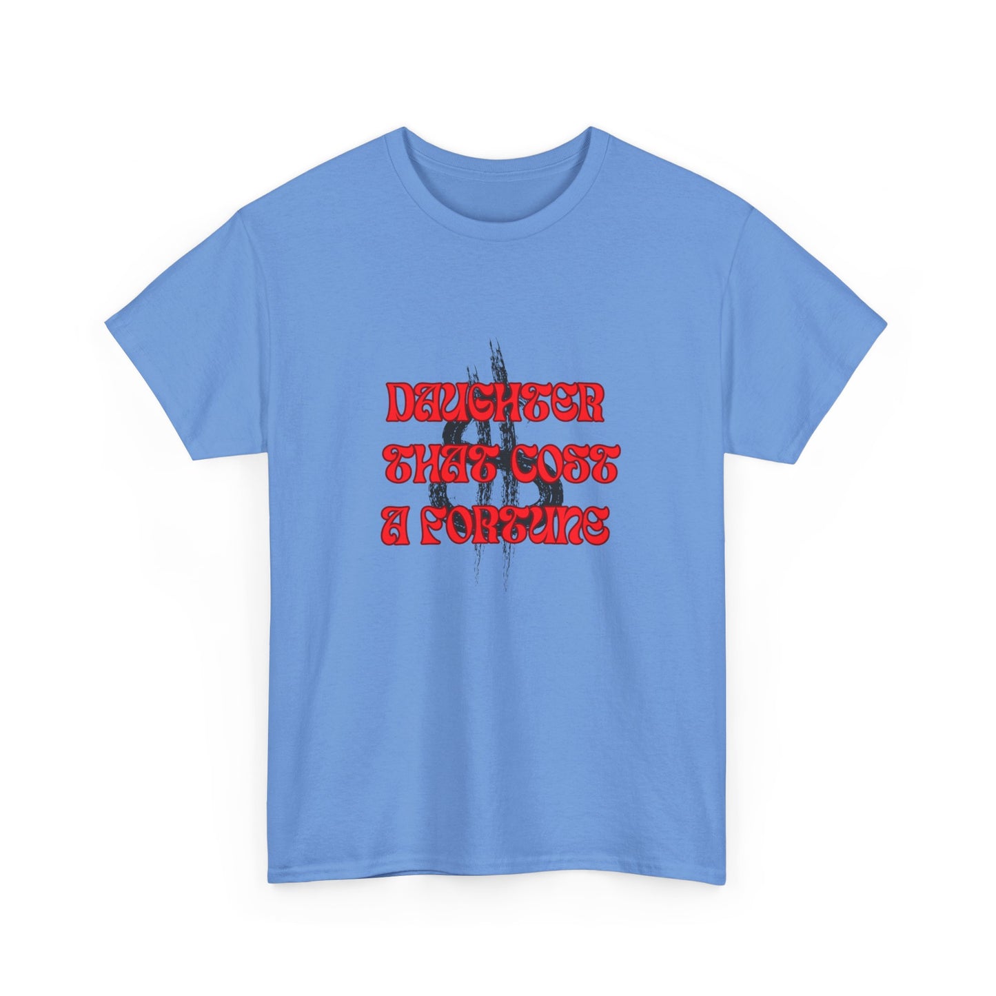 Quirky Tee (Daughter that cost of a Fortune) Unisex Heavy Cotton Tee