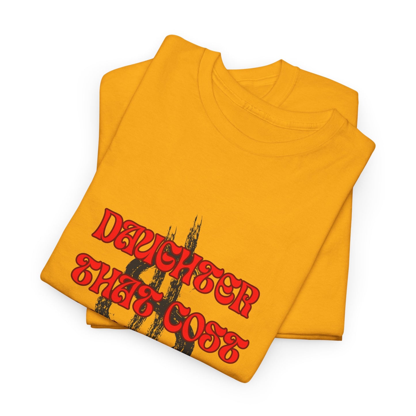 Quirky Tee (Daughter that cost of a Fortune) Unisex Heavy Cotton Tee