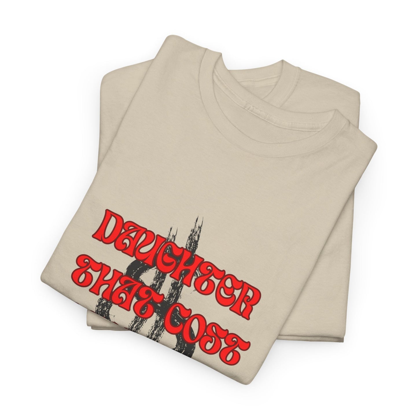 Quirky Tee (Daughter that cost of a Fortune) Unisex Heavy Cotton Tee