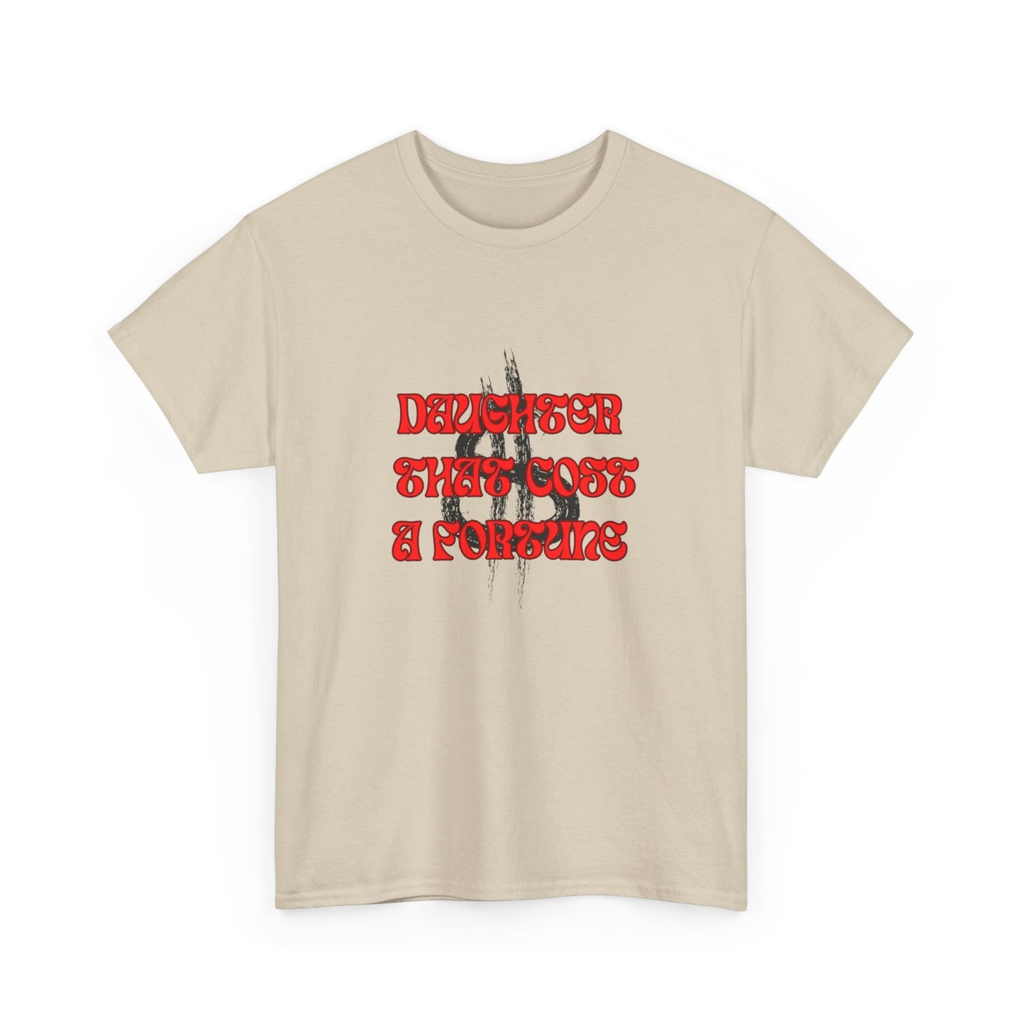Quirky Tee (Daughter that cost of a Fortune) Unisex Heavy Cotton Tee