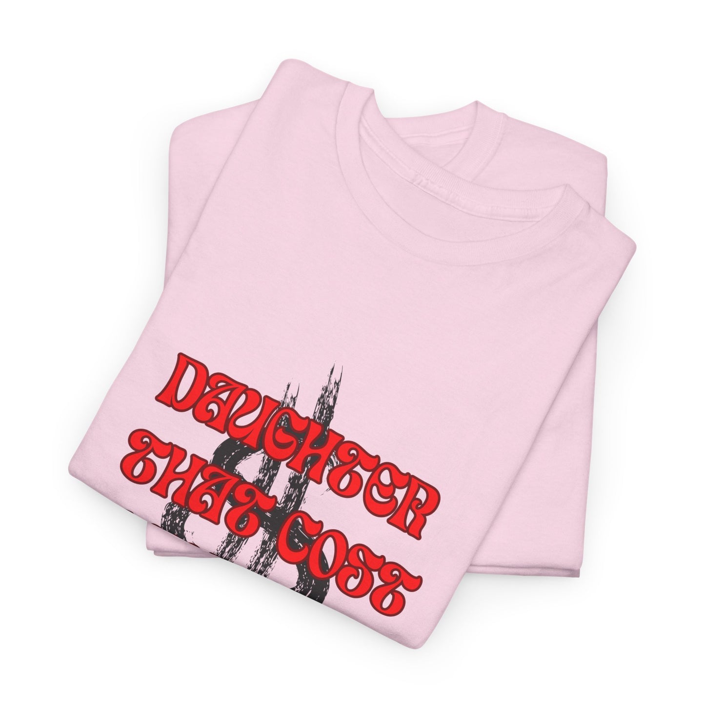 Quirky Tee (Daughter that cost of a Fortune) Unisex Heavy Cotton Tee