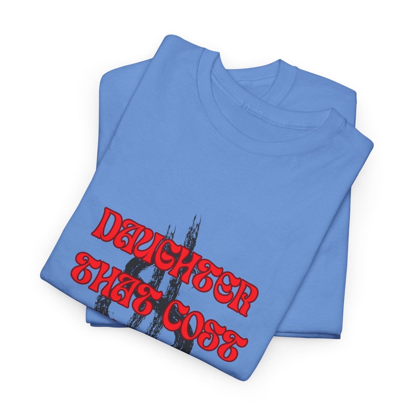 Quirky Tee (Daughter that cost of a Fortune) Unisex Heavy Cotton Tee