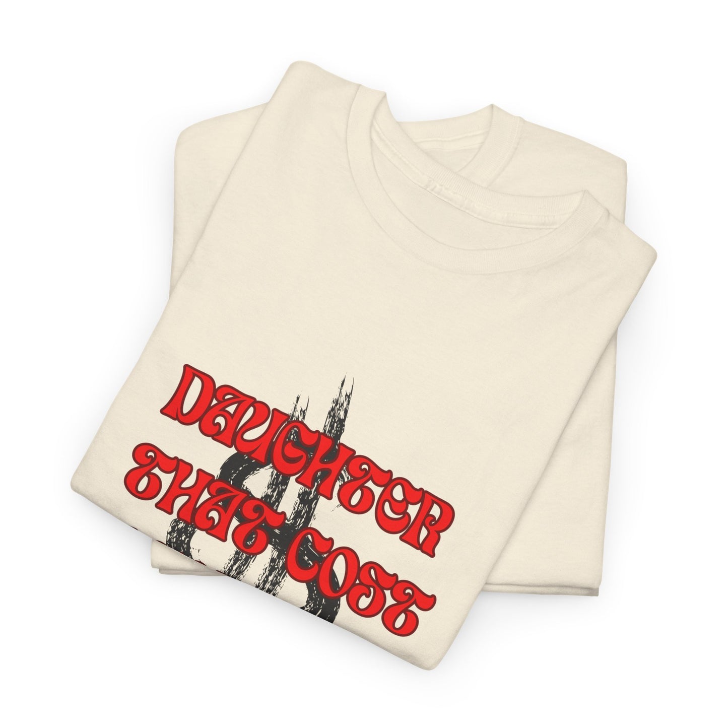 Quirky Tee (Daughter that cost of a Fortune) Unisex Heavy Cotton Tee