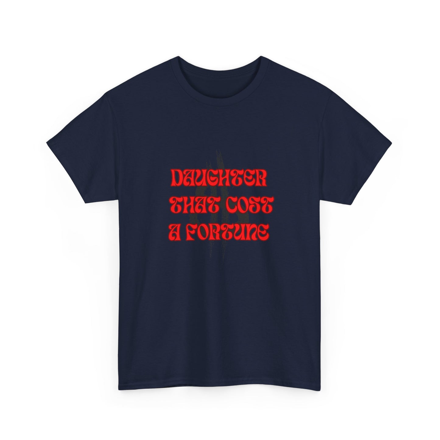 Quirky Tee (Daughter that cost of a Fortune) Unisex Heavy Cotton Tee
