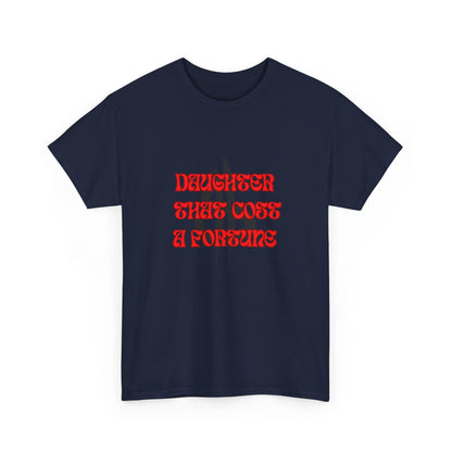Quirky Tee (Daughter that cost of a Fortune) Unisex Heavy Cotton Tee
