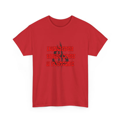 Quirky Tee (Daughter that cost of a Fortune) Unisex Heavy Cotton Tee