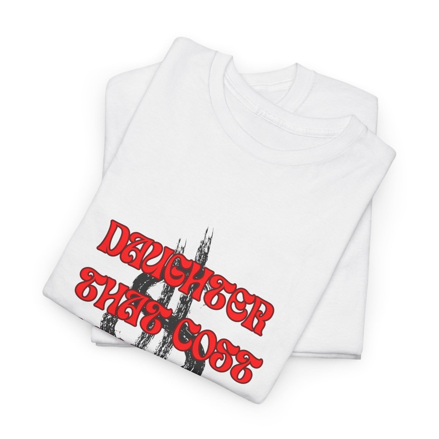 Quirky Tee (Daughter that cost of a Fortune) Unisex Heavy Cotton Tee