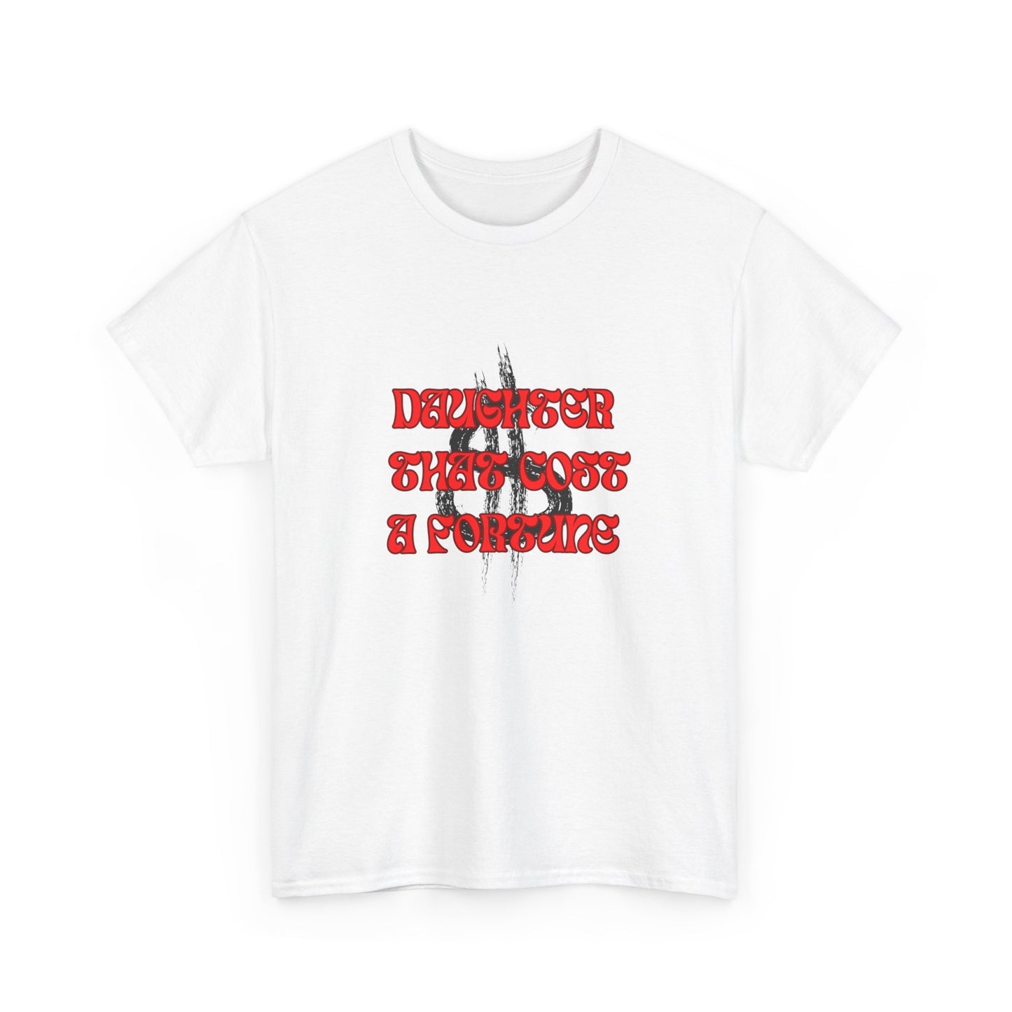 Quirky Tee (Daughter that cost of a Fortune) Unisex Heavy Cotton Tee