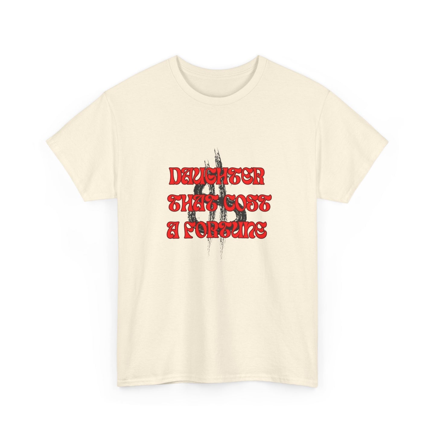 Quirky Tee (Daughter that cost of a Fortune) Unisex Heavy Cotton Tee