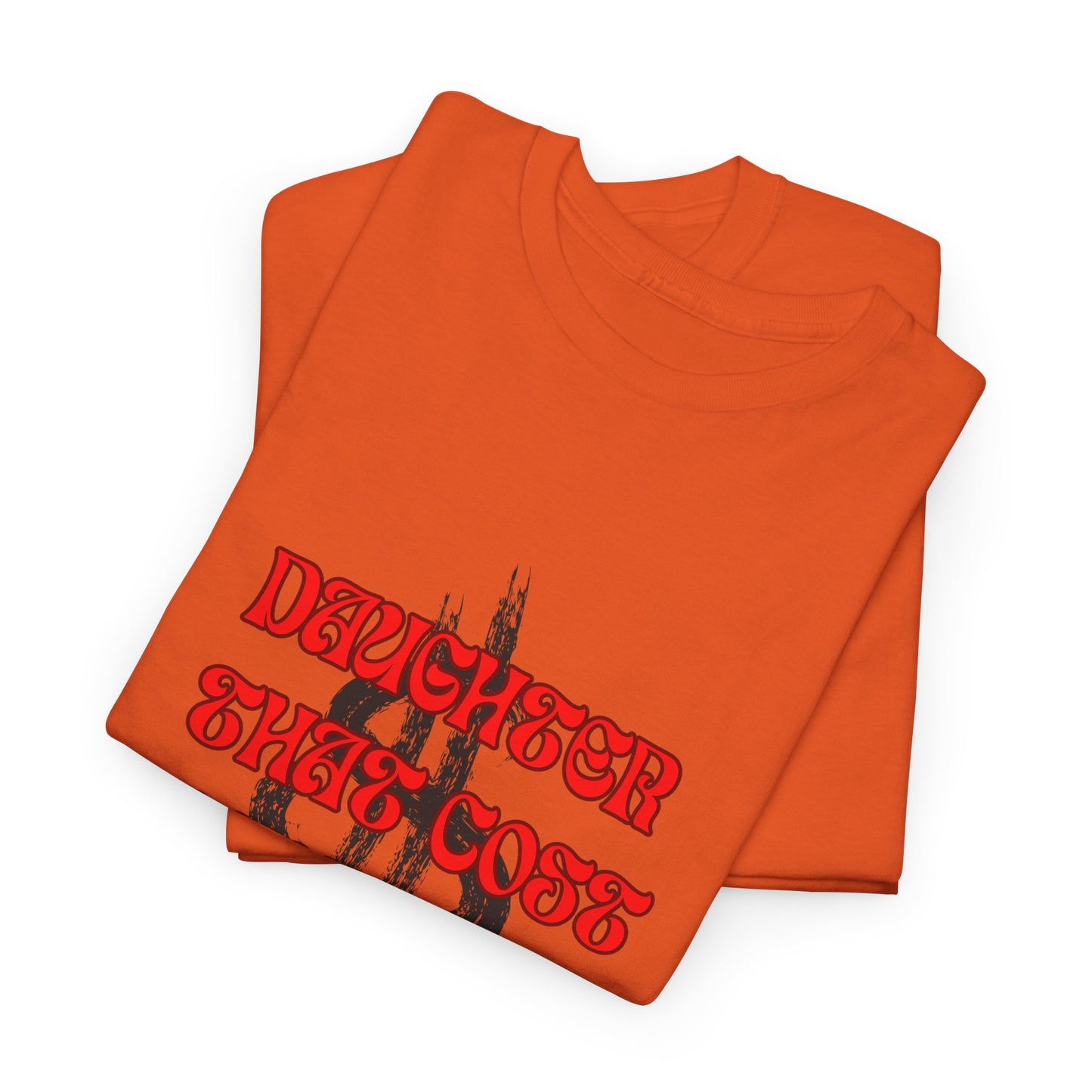 Quirky Tee (Daughter that cost of a Fortune) Unisex Heavy Cotton Tee