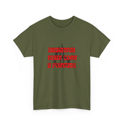 Quirky Tee (Daughter that cost of a Fortune) Unisex Heavy Cotton Tee