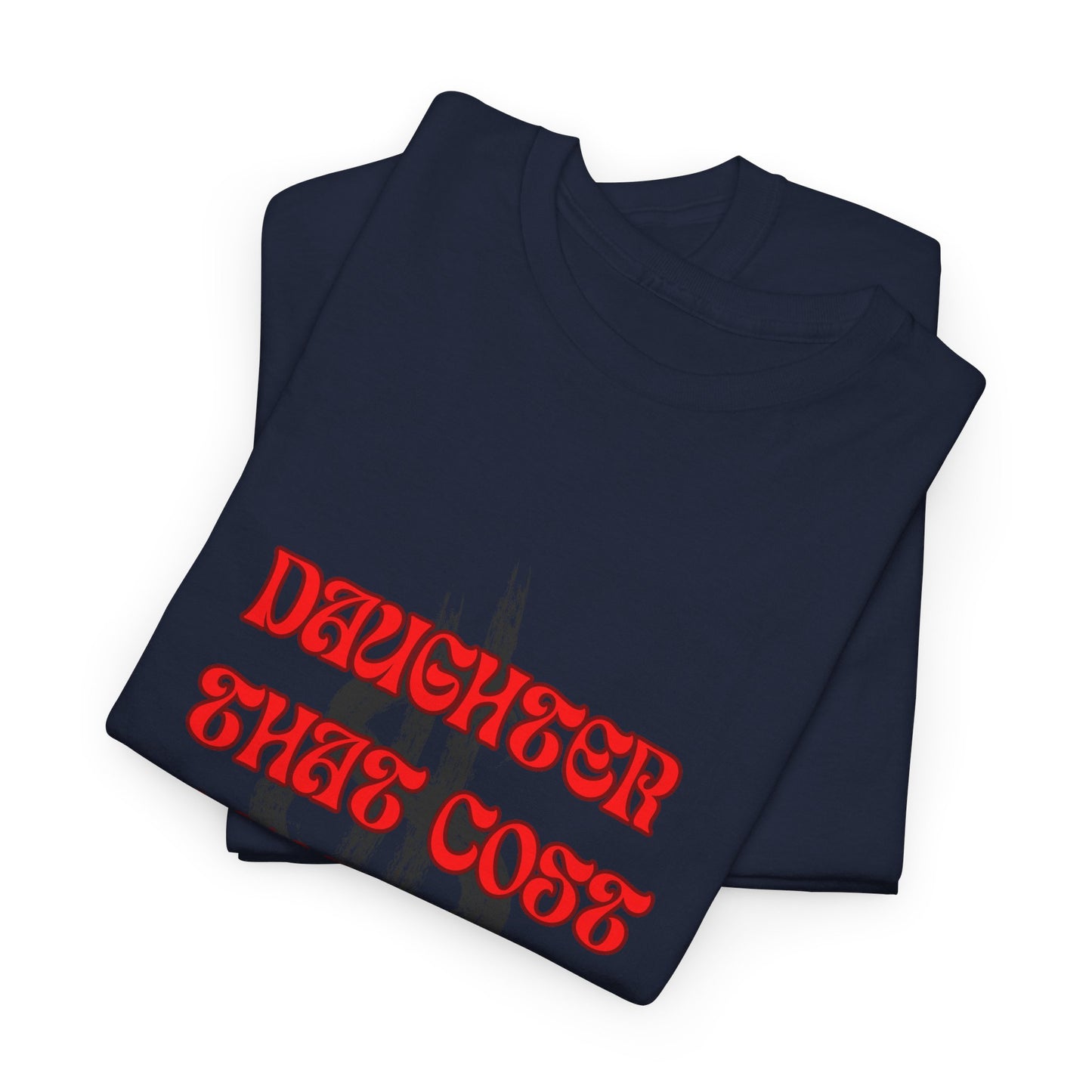 Quirky Tee (Daughter that cost of a Fortune) Unisex Heavy Cotton Tee